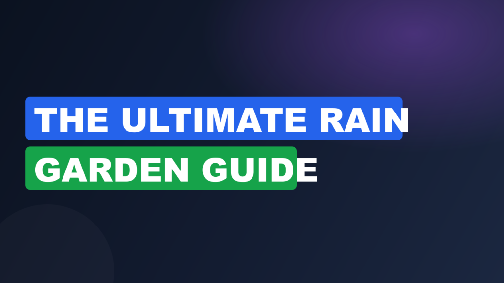 The Ultimate Rain Garden Guide